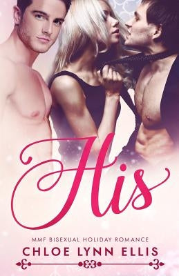 His: MMF Bisexual Holiday Romance by Ellis, Chloe Lynn
