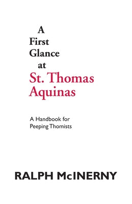 A First Glance at St. Thomas Aquinas: A Handbook for Peeping Thomists by McInerny, Ralph