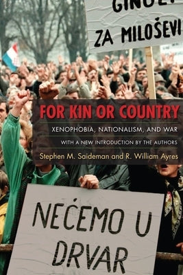 For Kin or Country: Xenophobia, Nationalism, and War by Saideman, Stephen