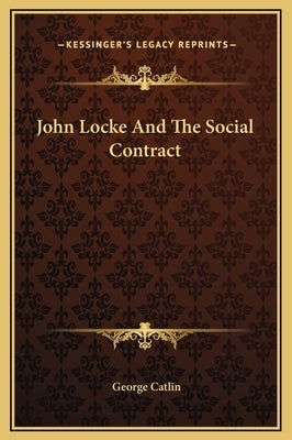 John Locke and the Social Contract by Catlin, George