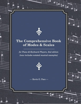 The Comprehensive Book of Modes and Scales: For Piano and Keyboard Players, 2nd edition by Pace, Kevin G.