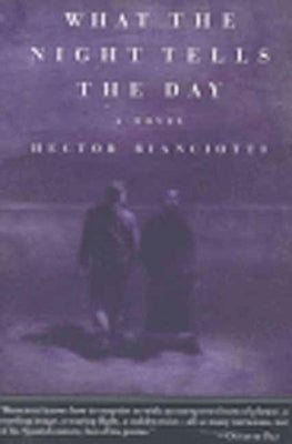 The What the Night Tells the Day by Bianciotti, Hector