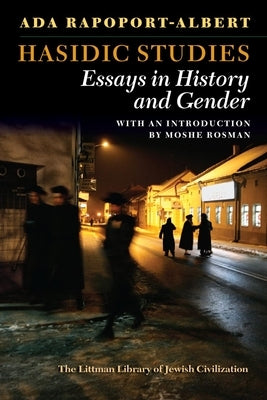 Hasidic Studies: Essays in History and Gender by Rapoport-Albert, Ada