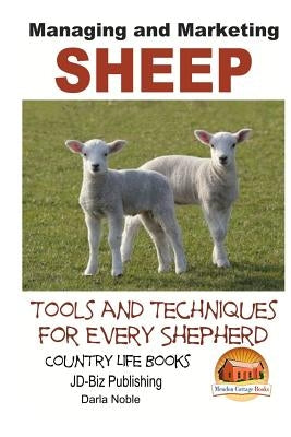 Managing and Marketing Sheep - Tools and Techniques for Every Shepherd by Davidson, John