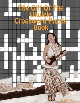 The Gift Of The Ukulele Crossword Puzzle Book by Joy, Aaron