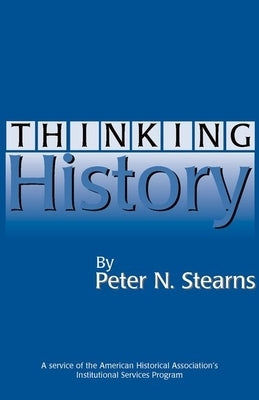 Thinking History by Stearns, Peter N.