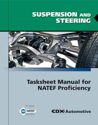 Suspension and Steering Tasksheet Manual for Natef Proficiency by CDX Automotive