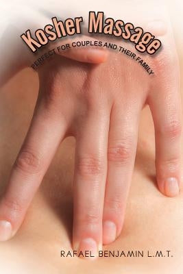 Kosher Massage: Perfect for Couples and Their Family by Benjamin, Ralph
