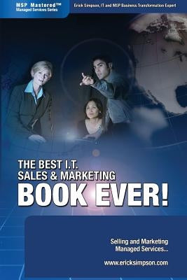 The Best I.T. Sales & Marketing BOOK EVER! - Selling and Marketing Managed Services by Simpson, Erick
