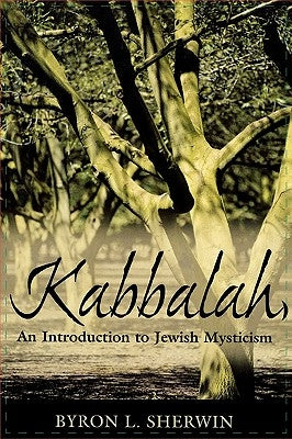 Kabbalah: An Introduction to Jewish Mysticism by Sherwin, Byron L.