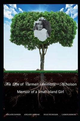 The Life of Carmen Simmons - Nicholson: Memoir of a Small Island Girl by Charles Msc, Lysanne M. S.