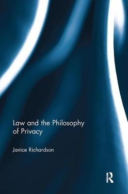 Law and the Philosophy of Privacy by Richardson, Janice