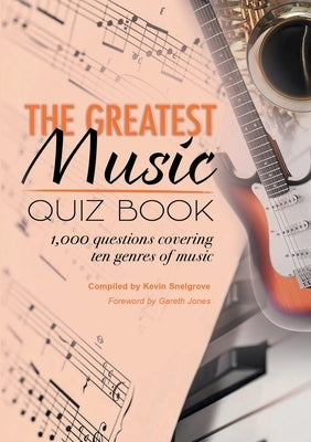 The Greatest Music Quiz Book by Snelgrove, Kevin