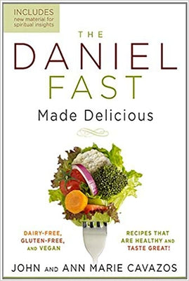 The Daniel Fast Made Delicious by Cavazos, John
