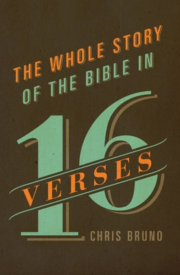 The Whole Story of the Bible in 16 Verses by Bruno, Chris