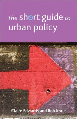 The Short Guide to Urban Policy by Edwards, Claire