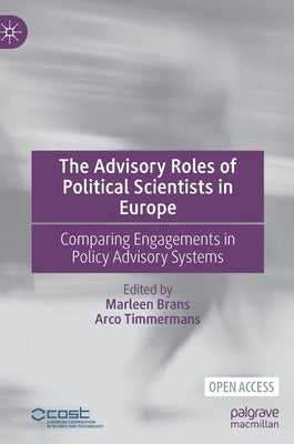 The Advisory Roles of Political Scientists in Europe: Comparing Engagements in Policy Advisory Systems by Brans, Marleen