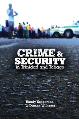 Crime and Security in Trinidad and Tobago by Seeperdsad, Randy