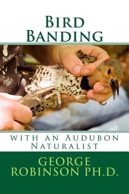 Bird Banding by Robinson Ph. D., George