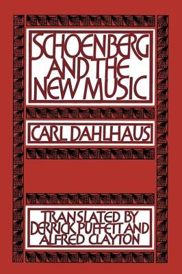 Schoenberg and the New Music by Dahlhaus, Carl