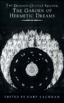Dedalus Occult Reader: The Garden of Hermetic Dreams by Lachman, Gary