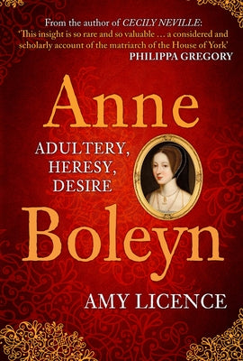 Anne Boleyn: Adultery, Heresy, Desire by Licence, Amy