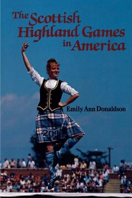 The Scottish Highland Games in America by Donaldson, Emily Ann