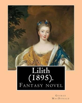 Lilith (1895). By: George MacDonald: Fantasy novel by MacDonald, George