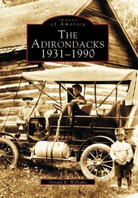 The Adirondacks: 1931-1990 by Williams, Donald R.