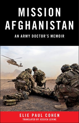 Mission Afghanistan: An Army Doctor's Memoir by Cohen, Elie Paul