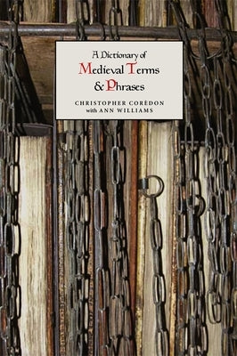 A Dictionary of Medieval Terms and Phrases by Corèdon, Christopher