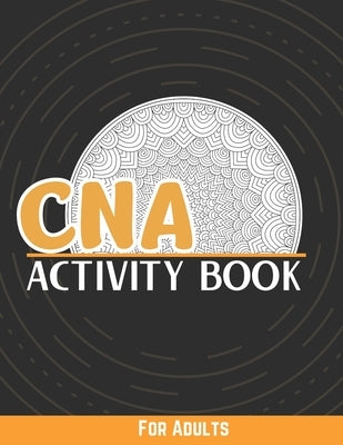 CNA Activity Book For Adults: Stress Relief Coloring Pages, Word Search, Funny Quotes, Sudoku And More...Certified Nursing Assistant Gifts by Publisher, Kreativ Bractivity