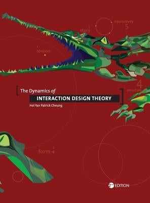The Dynamics of Interaction Design Theory by Cheung, Hoi Yan Patrick
