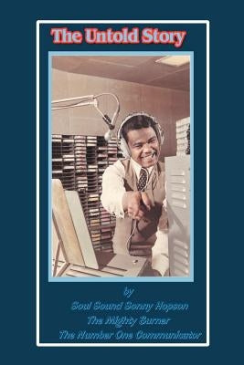 The Untold Story: By Soul Sound Sonny Hopson the Mighty Burner the Number One Communicator by Hopson, Soul Sound Sonny
