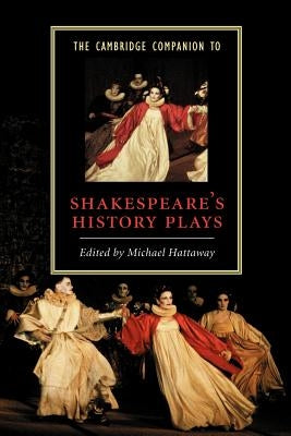 The Cambridge Companion to Shakespeare's History Plays by Hattaway, Michael