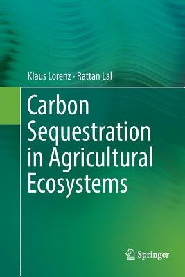 Carbon Sequestration in Agricultural Ecosystems by Lorenz, Klaus