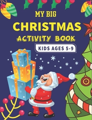 My Big Christmas Activity Book Kids Ages 5-9: A Fun Kid Educational Workbook Game For Learning, Advent Calendar, Connect the dots, Riddle, Coloring, c by Publications, Farabeen