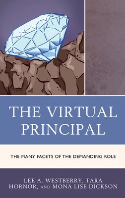 The Virtual Principal: The Many Facets of the Demanding Role by Westberry, Lee A.