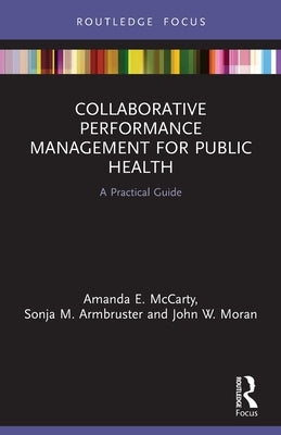 Collaborative Performance Management for Public Health: A Practical Guide by McCarty, Amanda E.