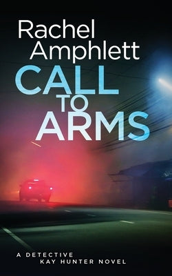 Call to Arms: A Detective Kay Hunter crime thriller by Amphlett, Rachel