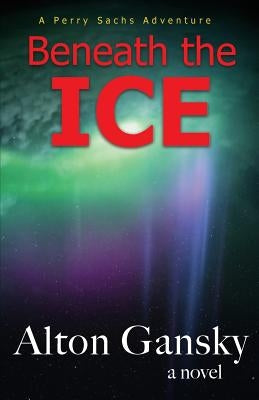 Beneath the Ice by Gansky, Alton L.