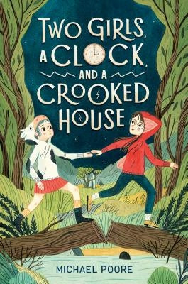 Two Girls, a Clock, and a Crooked House by Poore, Michael