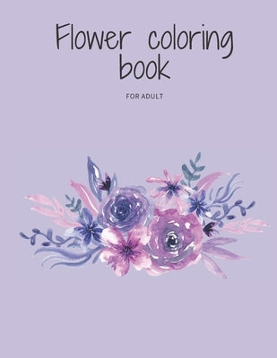 Flower coloring book for adult: flowers coloring book to relieve stress by For You, Joglo Gifts