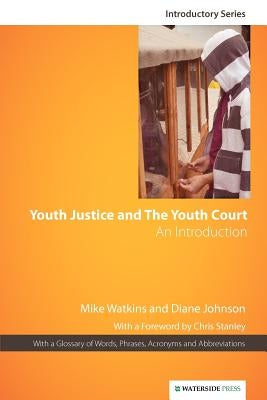 Youth Justice & the Youth Court: An Introduction by Watkins, Mike