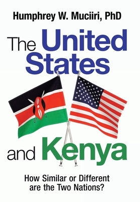 The United States and Kenya: How Similar or Different Are the Two Nations? by Muciiri, Humphrey W.