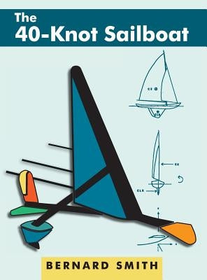 The 40-Knot Sailboat by Smith, Bernard