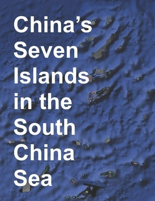China's Seven Islands in the South China Sea: A Study in Reef Reclamation by Zanfirov, Alexander