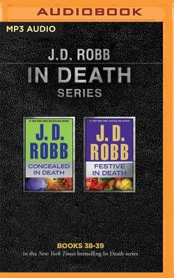 J. D. Robb - In Death Series: Books 38-39: Concealed in Death, Festive in Death by Robb, J. D.