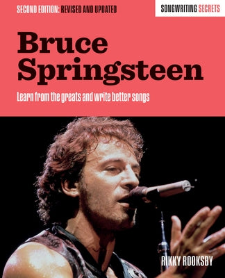 Bruce Springsteen: Songwriting Secrets, Revised and Updated by Rooksby, Rikky