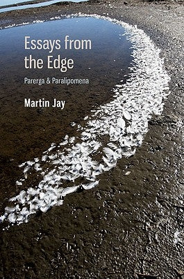 Essays from the Edge: Parerga and Paralipomena by Jay, Martin